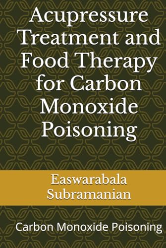 Acupressure and Food Therapy for Carbon Monoxide Poisoning: Carbon Monoxide Poisoning (Common People Medical Books - Part 1, Band 17) von Independently published